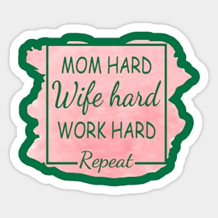 Mom Hard, Wife Hard, Work Hard...Repeat Sticker